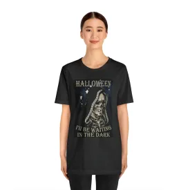 Halloween T-shirt | Halloween I'll be Waiting in the Dark | M23 Designs Funny graphics T shirts