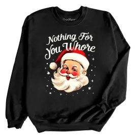 Nothing For You Whore Sweatshirt